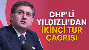 CHP’li Yıldızlı’dan ikinci tur çağrısı